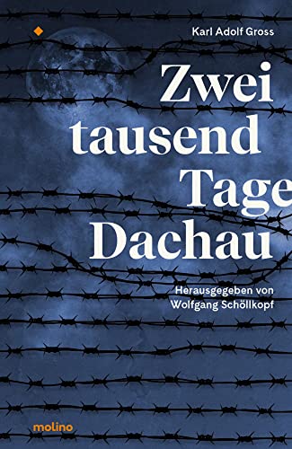 Zweitausend Tage Dachau: Berichte und Tagebücher des Häftlings Nr. 16921 von Molino Verlag