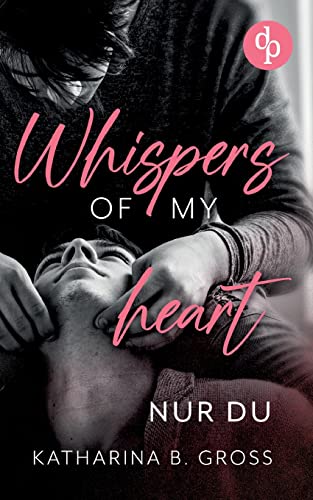 Whispers of my Heart: Nur du von dp DIGITAL PUBLISHERS GmbH