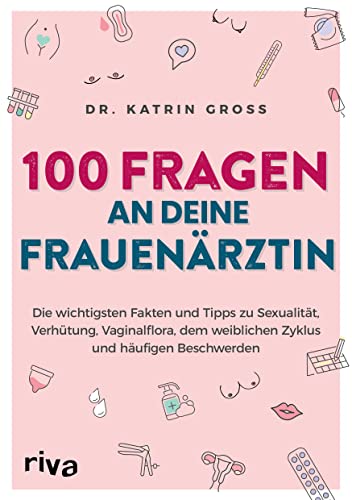 100 Fragen an deine Frauenärztin: Die wichtigsten Fakten und Tipps zu Sexualität, Verhütung, Vaginalflora, dem weiblichen Zyklus und häufigen Beschwerden 100 Fragen an deine Frauenärztin: Die wichtigsten Fakten und Tipps zu Sexualität, Verhütung, Vaginalflora, dem weiblichen Zyklus und häufigen Beschwerden