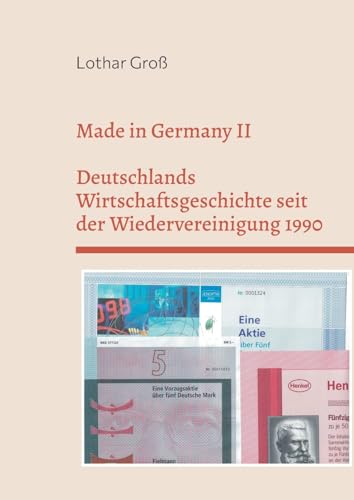 Made in Germany II: Deutschlands Wirtschaftsgeschichte seit der Wiedervereinigung 1990 von Books on Demand