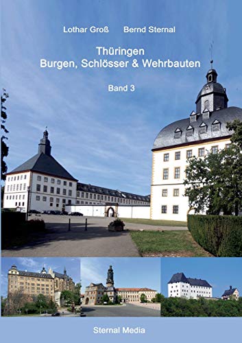 Thüringen Burgen, Schlösser & Wehrbauten Band 3: Standorte, Baubeschreibungen und Historie von Books on Demand