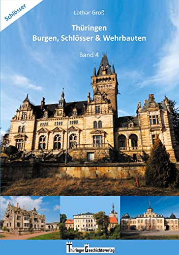 Thüringen Burgen, Schlösser & Wehrbauten Band 4: Standorte, Baubeschreibungen und Historie