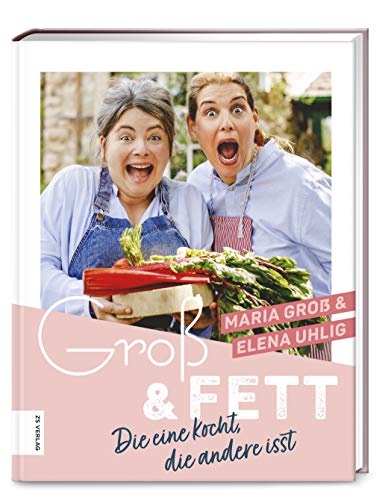Groß & Fett: Die eine kocht, die andere isst von ZS Verlag GmbH