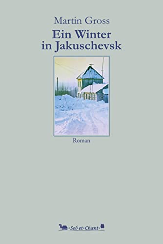 Ein Winter in Jakuschevsk: Roman von Verlag Sol et Chant