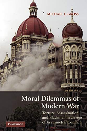 Moral Dilemmas of Modern War: Torture, Assassination, and Blackmail in an Age of Asymmetric Conflict von Cambridge University Press