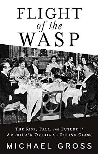 Flight of the WASP: The Rise, Fall, and Future of America’s Original Ruling Class