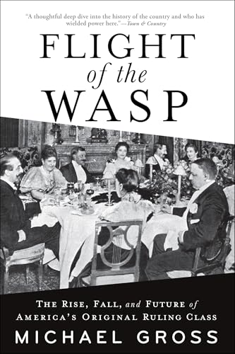 Flight of the WASP: The Rise, Fall, and Future of America’s Original Ruling Class Flight of the WASP: The Rise, Fall, and Future of America’s Original Ruling Class von Grove Press