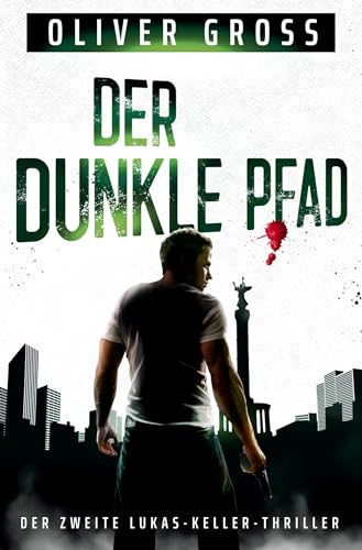 Der dunkle Pfad: Der zweite Lukas-Keller-Thriller (Die Lukas-Keller-Thriller)