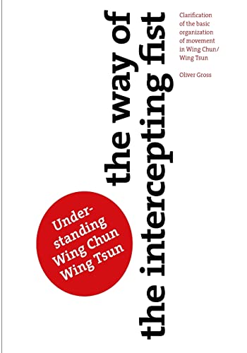 The Way of The Intercepting Fist: Clarification of the basic organization of movement in Wing Tsun/Wing Chun von CREATESPACE