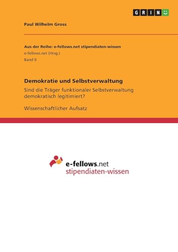 Demokratie und Selbstverwaltung: Sind die Träger funktionaler Selbstverwaltung demokratisch legitimiert? von GRIN Verlag