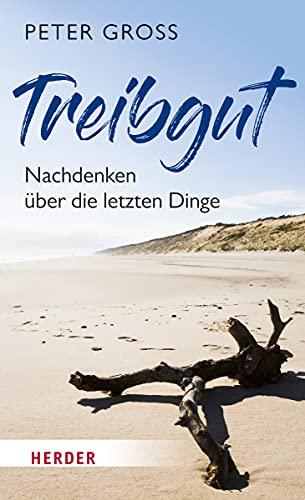 Treibgut: Nachdenken über die letzten Dinge