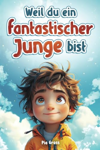 Weil du ein fantastischer Junge bist!: Einfühlsame Kurzgeschichten für mehr Selbstvertrauen, innere Stärke und Mut von Kroko Verlag