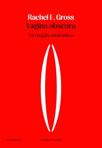 Vagina obscura. Un viaggio anatomico (Le formiche)