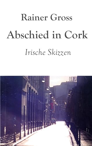 Abschied in Cork: Irische Skizzen von BoD – Books on Demand