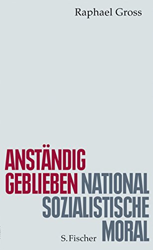 Anständig geblieben: Nationalsozialistische Moral (Zeit des Nationalsozialismus)