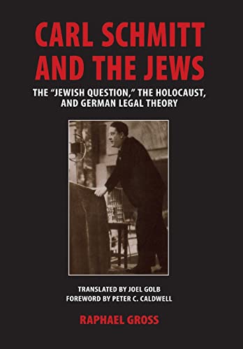 Carl Schmitt and the Jews: The Jewish Question, the Holocaust, and German Legal Theory (George L. Mosse Series in Modern European Cultural and Intellectual History) von University of Wisconsin Press