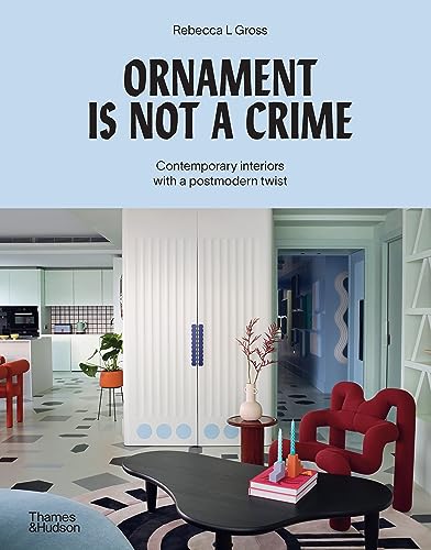 Ornament is Not a Crime: Contemporary interiors with a postmodern twist von Thames and Hudson (Australia) Pty Ltd