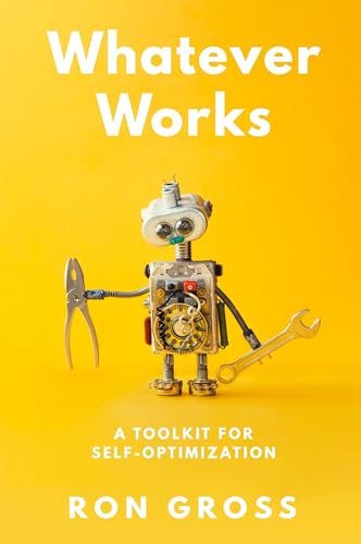 Whatever Works: A Toolkit for Self-Optimization von Ballast Books