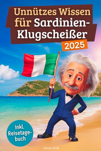 Unnützes Wissen für Sardinien-Klugscheißer: 222 lustige & skurrile Fakten, die du nie wissen wolltest, aber lieben wirst - das ideale Geschenk für echte Sardinien-Fans (inkl. Reisetagebuch) von Independently published