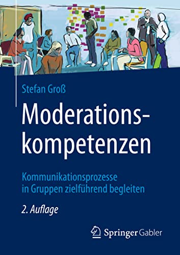 Moderationskompetenzen: Kommunikationsprozesse in Gruppen zielführend begleiten von Springer