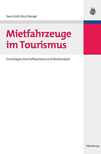 Mietfahrzeuge im Tourismus: Grundlagen, Geschäftsprozesse und Marktanalyse (Lehr- und Handbücher zu Tourismus, Verkehr und Freizeit)