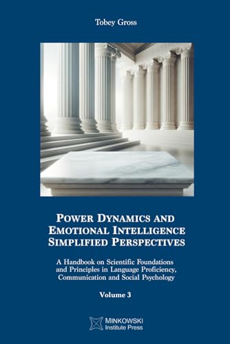 Power Dynamics and Emotional Intelligence: Simplified Perspectives: A Handbook on Scientific Foundations and Principles in Language Proficiency, Communication and Social Psychology