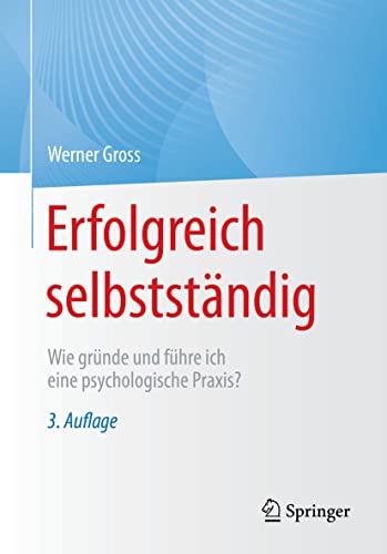 Erfolgreich selbstständig: Wie gründe und führe ich eine psychologische Praxis? von Springer
