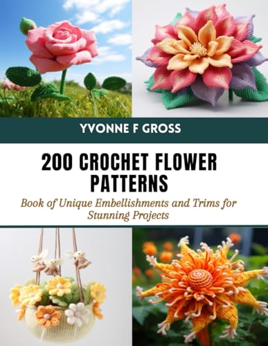 200 Crochet Flower Patterns: Book of Unique Embellishments and Trims for Stunning Projects von Independently published