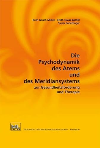 Die Psychodynamik des Atems und des Meridiansystems zur Gesundheitsförderung und Therapie: Auflage 2012