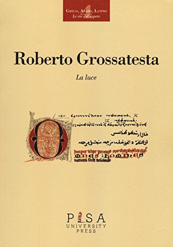 La luce (Greco, arabo, latino. Le vie del sapere) von Pisa University Press