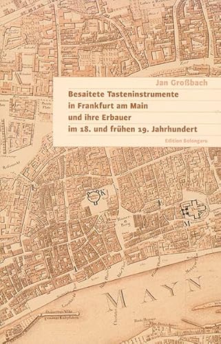Besaitete Tasteninstrumente in Frankfurt am Main und ihre Erbauer im 18. und frühen 19. Jahrhundert von dohr köln