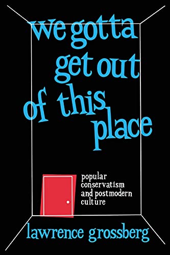 We Gotta Get Out of This Place: Popular Conservatism and Postmodern Culture von Routledge