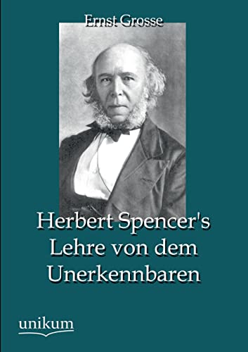 Herbert Spencer's Lehre von dem Unerkennbaren von Unikum