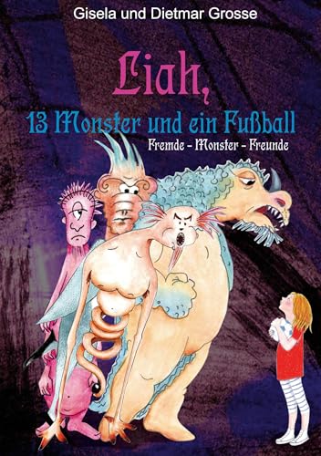 Liah, 13 Monster und ein Fußball: Fremde, Monster, Freunde