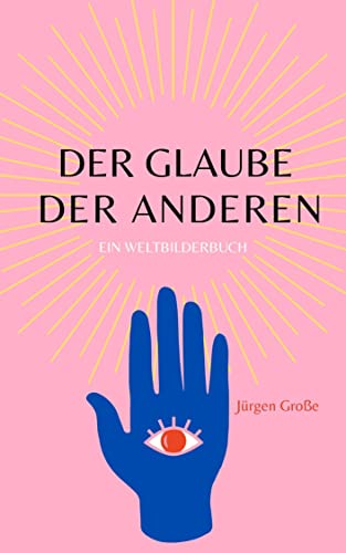 Der Glaube der anderen: Ein Weltbilderbuch