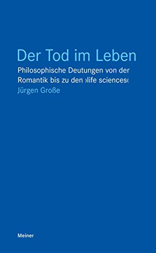 Der Tod im Leben: Philosophische Deutungen von der Romantik bis zu den ›life sciences‹ (Blaue Reihe)