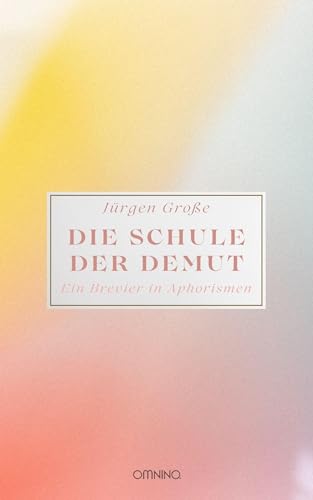Die Schule der Demut: Ein Brevier in Aphorismen
