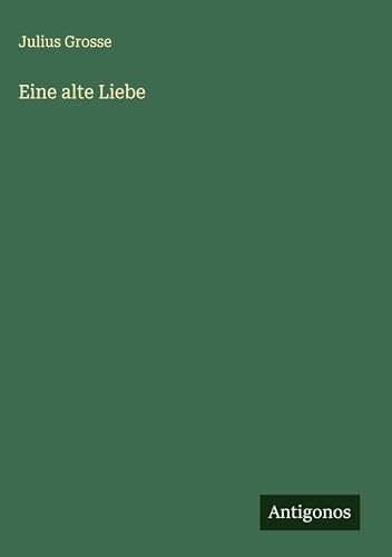 Eine alte Liebe von Antigonos Verlag