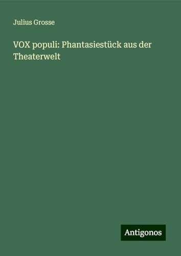 VOX populi: Phantasiestück aus der Theaterwelt von Antigonos Verlag