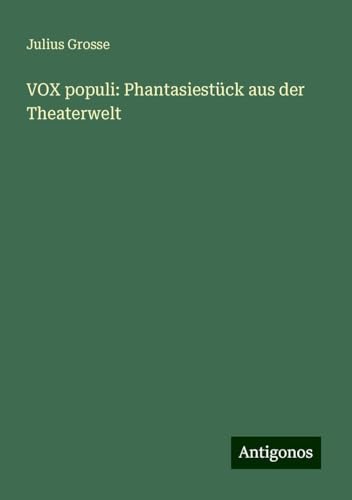 VOX populi: Phantasiestück aus der Theaterwelt von Antigonos Verlag