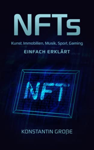 NFTs: Kunst, Immobilien, Musik, Sport, Gaming einfach erklärt von Independently published