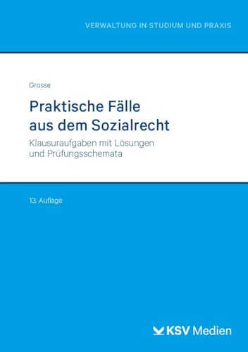 Praktische Fälle aus dem Sozialrecht: Klausuraufgaben mit Lösungen und Prüfungsschemata (Reihe Verwaltung in Studium und Praxis) von KSV Medien Wiesbaden