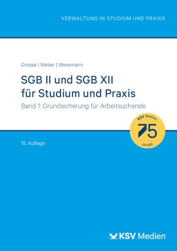 SGB II und SGB XII für Studium und Praxis (Bd. 1/3): Band 1: Grundsicherung für Arbeitsuchende (Reihe Verwaltung in Studium und Praxis) von Kommunal- und Schul-Verlag/KSV Medien Wiesbaden