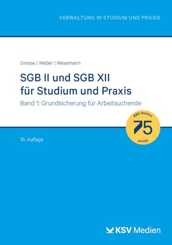 SGB II und SGB XII für Studium und Praxis (Bd. 1/3): Band 1: Grundsicherung für Arbeitsuchende (Reihe Verwaltung in Studium und Praxis) von Kommunal- und Schul-Verlag/KSV Medien Wiesbaden