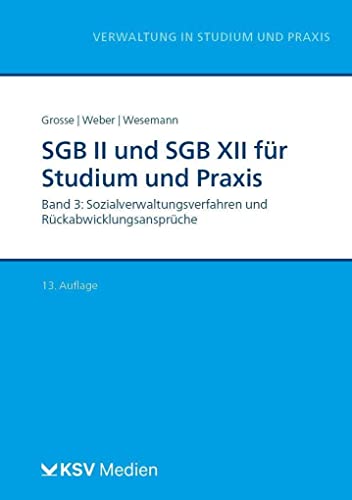 SGB II und SGB XII für Studium und Praxis (Bd. 3/3): Band 3: Sozialverwaltungsverfahren und Rückabwicklungsansprüche (Reihe Verwaltung in Studium und Praxis)