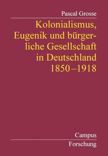 Kolonialismus, Eugenik und bürgerliche Gesellschaft in Deutschland: 1850-1918 (Campus Forschung, 815) von Campus Verlag