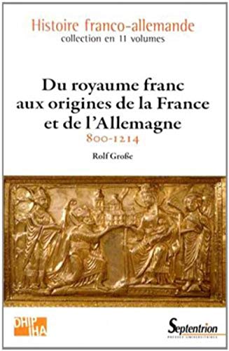 DU ROYAUME FRANC AUX ORIGINES DE LA FRANCE ET DE L''ALLEMAGNE: 800-1214VOLUME 1 DU ROYAUME FRANC AUX ORIGINES DE LA FRANCE ET DE L''ALLEMAGNE: 800-1214VOLUME 1 von PU SEPTENTRION