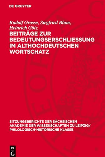 Beiträge Zur Bedeutungserschliessung Im Althochdeutschen Wortschatz (Sitzungsberichte Der Sächsischen Akademie Der Wissenschaften Zu Leipzig/ Philologisch-historische Klasse, 1181)