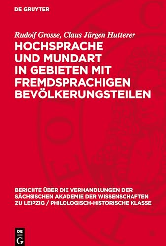 Hochsprache und Mundart in Gebieten mit fremdsprachigen Bevölkerungsteilen: DE (Berichte Über die Verhandlungen der Sächsischen Akademie der Wissenschaften Zu Leipzig / Philologisc) von De Gruyter