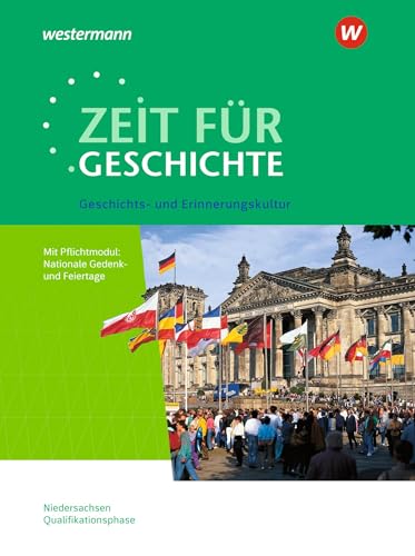 Zeit für Geschichte - Ausgabe für die Qualifikationsphase in Niedersachsen: Themenheft bis zum Zentralabitur 2024 Geschichts- und Erinnerungskultur Zeit für Geschichte - Ausgabe für die Qualifikationsphase in Niedersachsen: Themenheft bis zum Zentralabitur 2024 Geschichts- und Erinnerungskultur